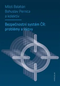 Bezpečnostní systém ČR: problémy a výzvy - Miloš Balabán, Bohuslav Pernica (2015, brožovaná)