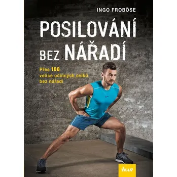Posilování bez nářadí: Přes 100 velice účinných cviků bez nářadí - Ingo Froböse (2015, brožovaná)
