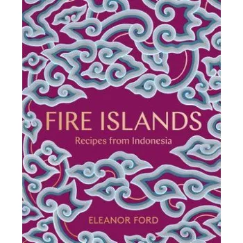 Fire Islands: Recipes from Indonesia – Eleanor Ford (EN)