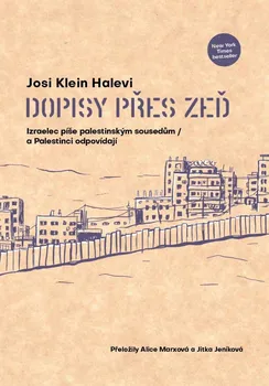 Dopisy přes zeď: Izraelec píše palestinským sousedům / a Palestinci odpovídají - Josi Klein Halevi (2020, brožovaná)