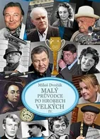 Malý průvodce po hrobech velkých IV. - Miloš Dvořák (2020, pevná)