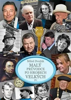 Literární biografie Malý průvodce po hrobech velkých IV. - Miloš Dvořák (2020, pevná)