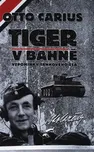 Tiger v bahně: Vzpomínky tankového esa…