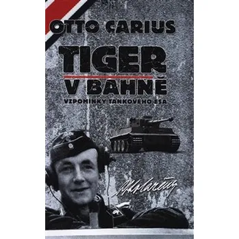 Literární biografie Tiger v bahně: Vzpomínky tankového esa - Otto Carius (2020, pevná)