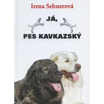 Chovatelství Já, pes kavkazský - Irena Sehnerová (2005, pevná)