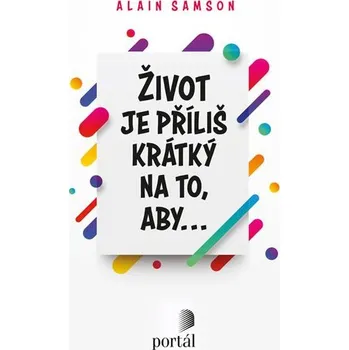 Osobní rozvoj Život je příliš krátký na to, aby... - Alain Samson (2020, brožovaná)
