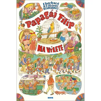 Papagáj Filip na výlete - Eberhard Binder, Elfriede Binder