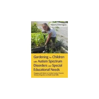 Gardening for Children with Autism Spectrum Disorders and Special Educational Needs - Etherington, Natasha