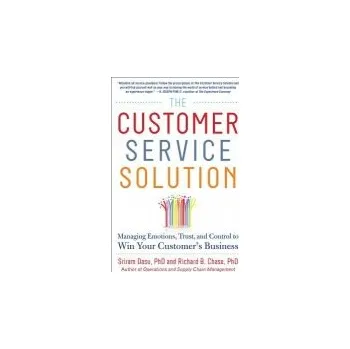 Učebnice Customer Service Solution: Managing Emotions, Trust, and Control to Win Your Customer''s Business - Dasu, Sriram a Chase, Richard