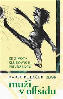 Muži v offsidu: Ze života klubových přívrženců - Karel Poláček (2016, pevná)
