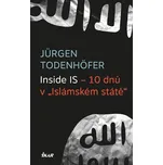 Inside IS: 10 dnů v Islámském státě - Jürgen Todenhöfer (2015, pevná)