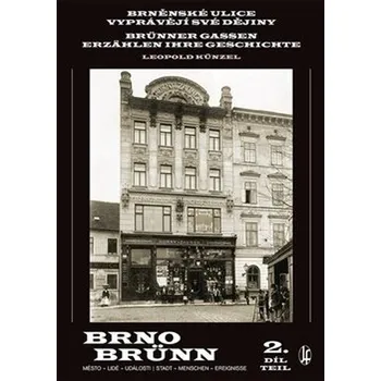 Brno/Brünn 2: Brněnské ulice vyprávějí své dějiny 2.díl/Brünner Gassen erzählen ihre Geschichte - Leopold Künzel [CS/DE] (2021, pevná)