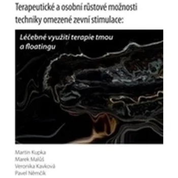 Terapeutické a osobní růstové možnosti tchniky omezené zevní stimulace: Léčebné využití Terapie tmou - Martin Kupka