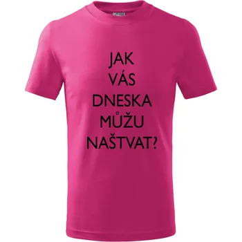 Dětské tričko Jak vás dneska můžu naštvat? Barva: Růžová, Velikost: 9/10 let