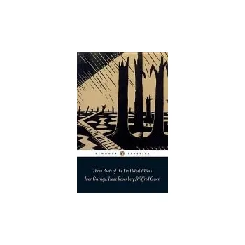 Three Poets of the First World War - Rosenberg, Isaac a Gurney, Ivor a Owen, Wilfred