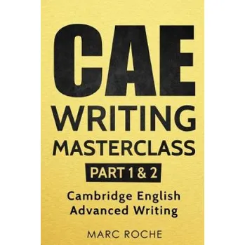 Anglický jazyk CAE Writing Masterclass: Parts 1 & 2: Cambridge English Advanced Writing - Marc Roche (2018, brožovaná)