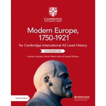 Cambridge International AS Level History Modern Europe, 1750-1921 Coursebook – Graham Goodlad,Patrick Walsh-Atkins,Russell Williams (EN)