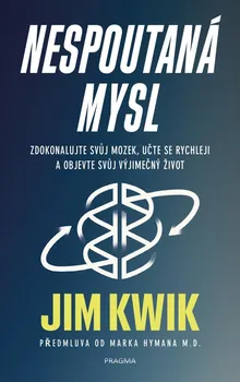 Osobní rozvoj Nespoutaná mysl: Zdokonalujte svůj mozek, učte se rychleji a objevte svůj výjimečný život - Jim Kwik (2020, pevná)