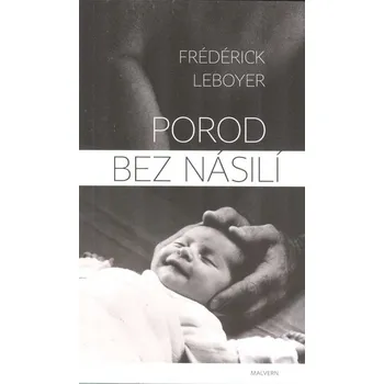 Porod bez násilí - Frédérick Leboyer (2020, brožovaná)