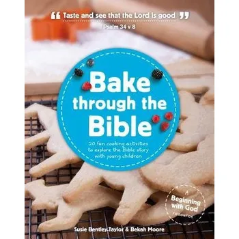Bake through the Bible - Bentley-Taylor, Susie a Moore, Bekah
