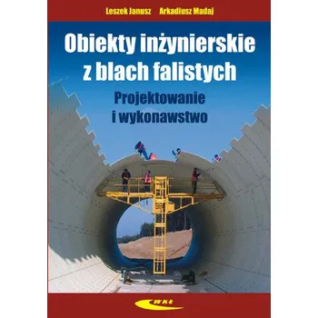 Obiekty inżynierskie z blach falistych - Janusz Leszek, Madaj Arkadiusz