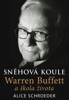 Literární biografie Sněhová koule: Warren Buffett a škola života - Alice Schroeder (2021, pevná)
