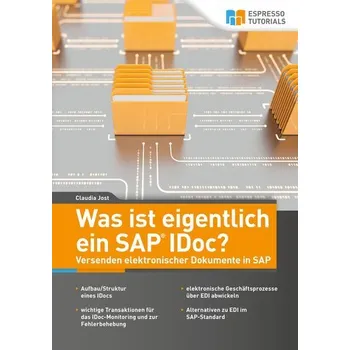 Was ist eigentlich ein SAP IDoc? Versenden elektronischer Dokumente in SAP - Jost, Claudia