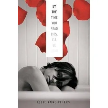 By The Time You Read This I'll Be Dead - Julie Peters