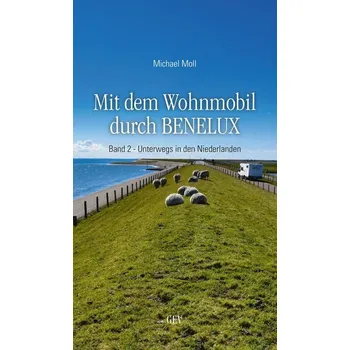 Cestování Mit dem Wohnmobil durch BENELUX. Band 2 - Unterwegs in den Niederlanden - Moll, Michael