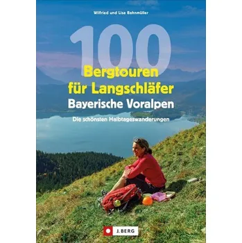 Cestování 100 Bergtouren für Langschläfer Bayerische Voralpen - Bahnmüller, Wilfried