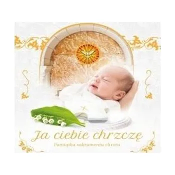 Ja ciebie chrzczę. Pamiątka sakramentu chrztu - Urszula Haśkiewicz