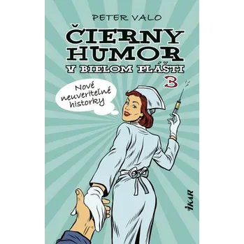 Kniha Čierny humor v bielom plášti 3: Nové neuveriteľné historky - Valo Peter