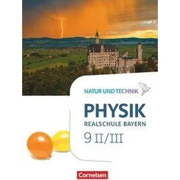 Učebnice Natur und Technik - Physik Band 9: Wahlpflichtfächergruppe II-III - Realschule Bayern - Schülerbuch - Bauer, Viola