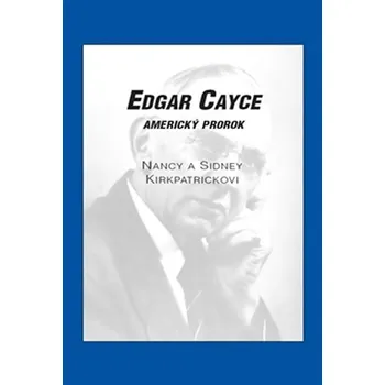 Literární biografie Edgar Cayce: Americký prorok - Sidney D. Kirkpatrick, Nancy Kirkpatrick (2013, brožovaná)