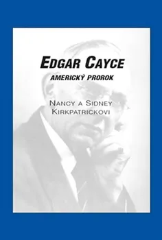 Literární biografie Edgar Cayce: Americký prorok - Sidney D. Kirkpatrick, Nancy Kirkpatrick (2013, brožovaná)