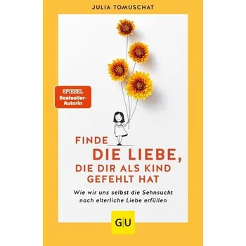 Osobní rozvoj Finde die Liebe, die dir als Kind gefehlt hat - Tomuschat, Julia