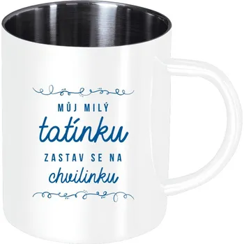 Nerezový hrnek Můj milý tatínku, zastav se na chvilinku