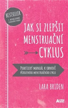Jak si zlepšit menstruační cyklus: Praktický manuál k obnově přirozeného menstruačního cyklu - Lara Briden (2022, brožovaná)