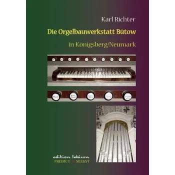 Populárně naučná literatura pro dospělé Orgelbauwerkstatt Butow in Koenigsberg/Nm: Ein Beitrag zur Geschichte des markischen Landorgelbaus – Karl Richter (DE)