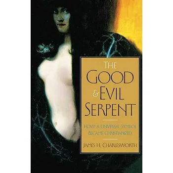 Good and Evil Serpent: How a Universal Symbol Became Christianized – James H. Charlesworth (EN)