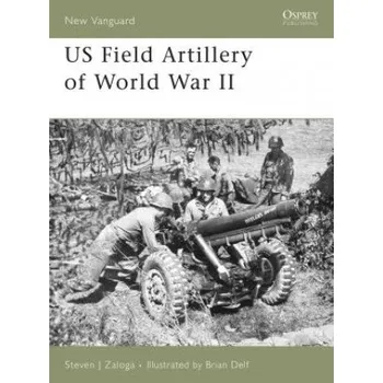 US Field Artillery of World War II – Steven J. Zaloga (EN)