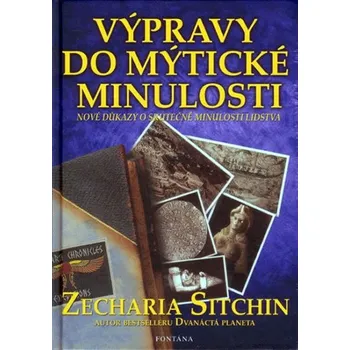 Technika Výpravy do mýtické minulosti - Nové důkazy o skutečné minulosti lidstva Zecharia Sitchin