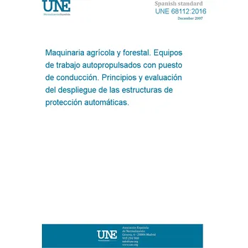 Cizojazyčná kniha UNE 68112:2016 Agricultural and forestry machinery. Ride-on self-propelled work equipment. Deployment principles and assessment of automatically deployed roll over protective structures Španělsky PDF