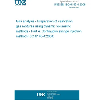 Cizojazyčná kniha UNE EN ISO 6145-4:2008 Gas analysis - Preparation of calibration gas mixtures using dynamic volumetric methods - Part 4: Continuous syringe injection method (ISO 6145-4:2004) Španělsky PDF