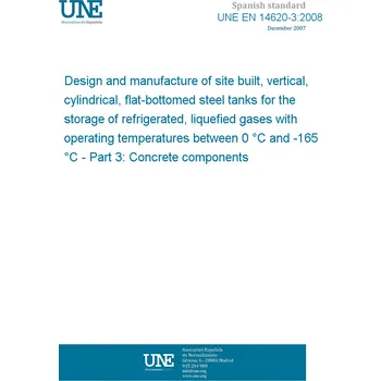 Cizojazyčná kniha UNE EN 14620-3:2008 Design and manufacture of site built, vertical, cylindrical, flat-bottomed steel tanks for the storage of refrigerated, liquefied gases with operating temperatures between 0 °C and -165 °C - Part 3: Concrete components Španělsky PDF