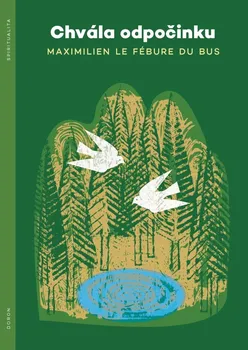 Duchovní literatura Chvála odpočinku - Maximilien Le Fébure du Bus (2023, brožovaná)