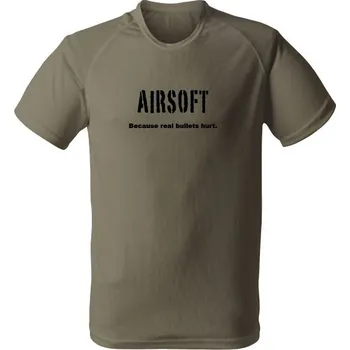 Funkční tričko AIRSOFT Because real bullets hurt - olivová