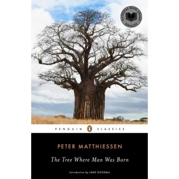 The Tree Where Man Was Born - Peter Matthiessen