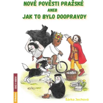 Nové pověsti pražské aneb Jak to bylo doopravdy - Šárka Jechová