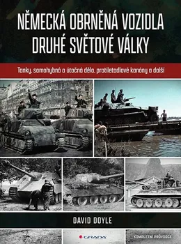 Německá obrněná vozidla druhé světové války: Tanky, samohybná a útočná děla, protiletadlové kanóny a další - David Doyle (2023, pevná)